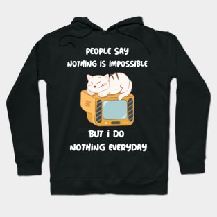 People Say Nothing Is Impossible But I Do Nothing Everyday Hoodie